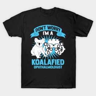 Don't Worry I'm A Koalafied Ophthalmologist T-Shirt